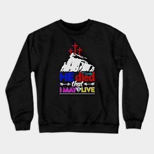 He died that I May Live Crewneck Sweatshirt